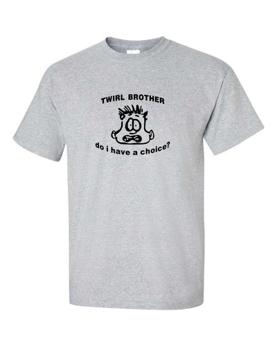 Twirl Brother Unisex T-Shirt YM-AXL Youth/Adult Sizes